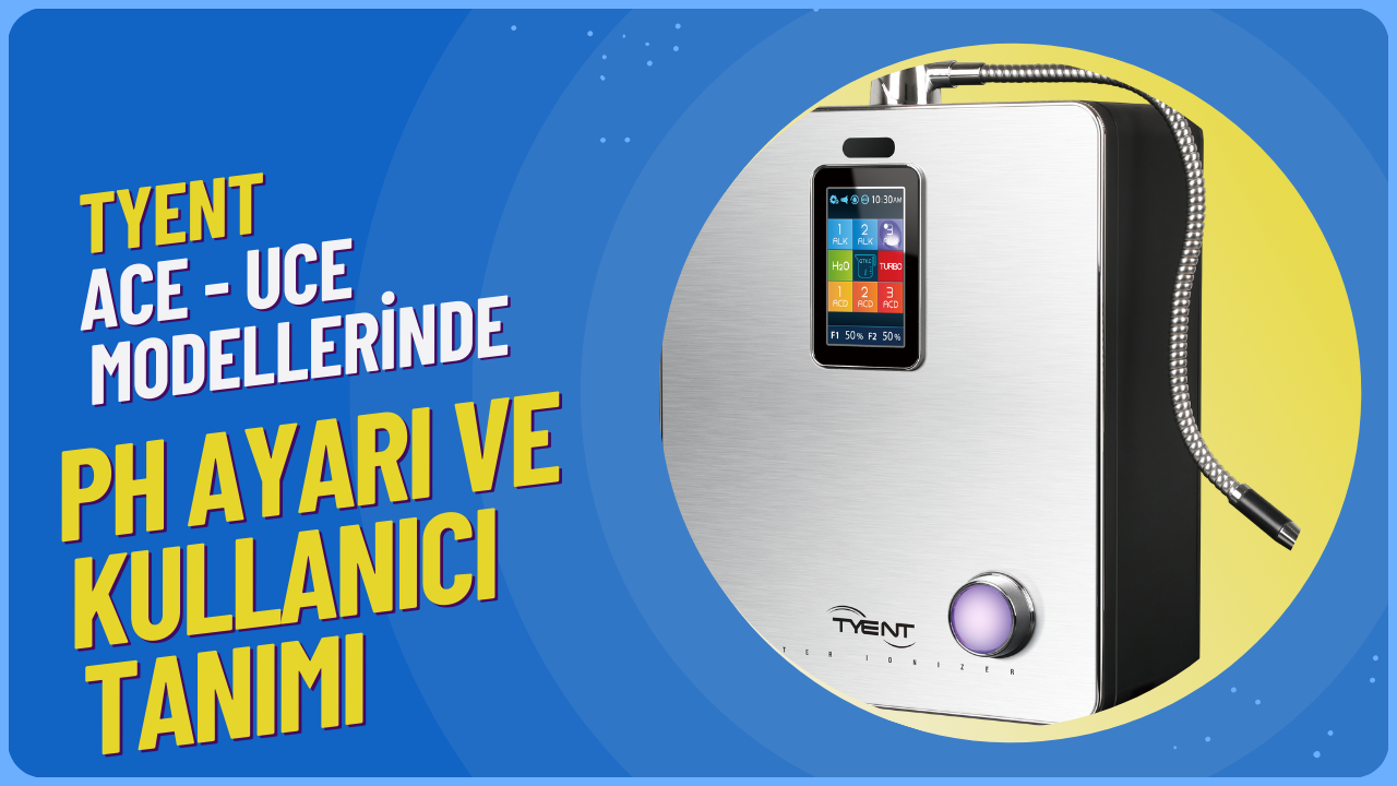 Tyent Ace Uce Modellerinde pH Ayarı