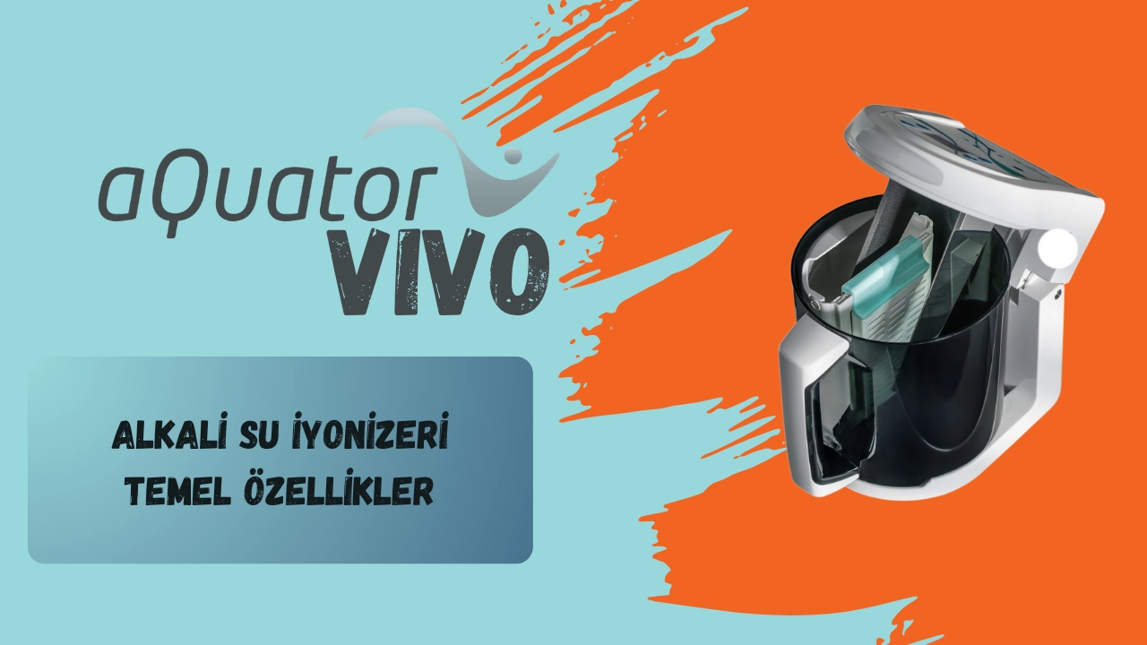 aQuator Vivo Alkali Su İyonizeri Temel Özellikler