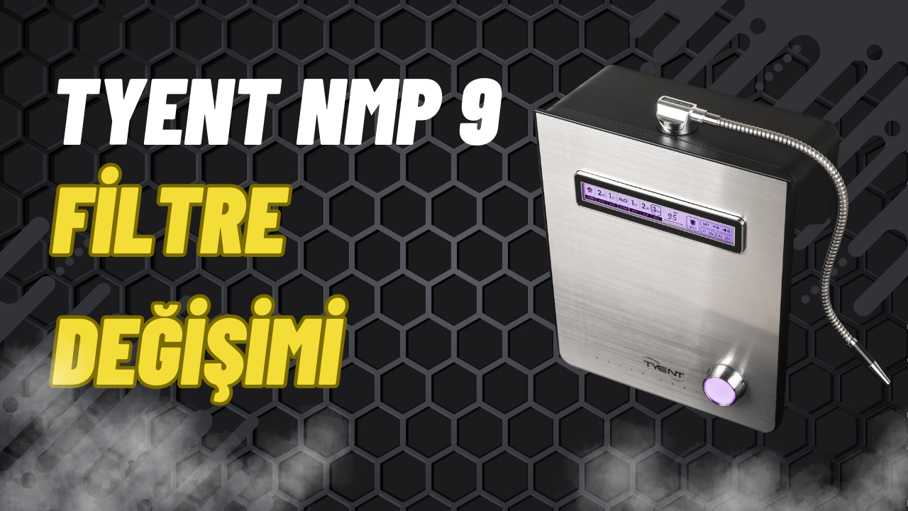 TYENT NMP 9 Model İyonizerlerde Filtre değişimi