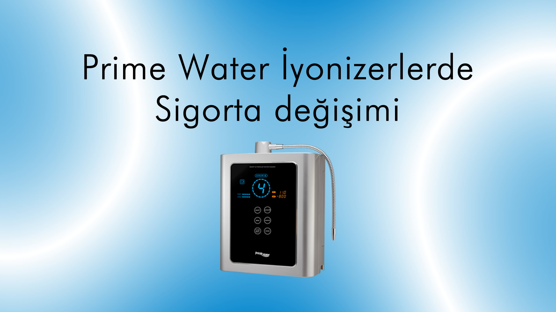 Prime Water İyonizerlerde Sigorta değişimi