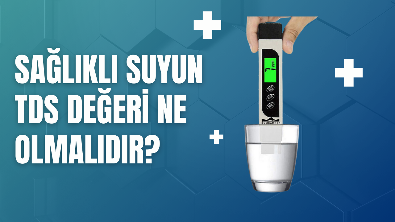 Sağlıklı suyun TDS değeri ne olmalıdır?