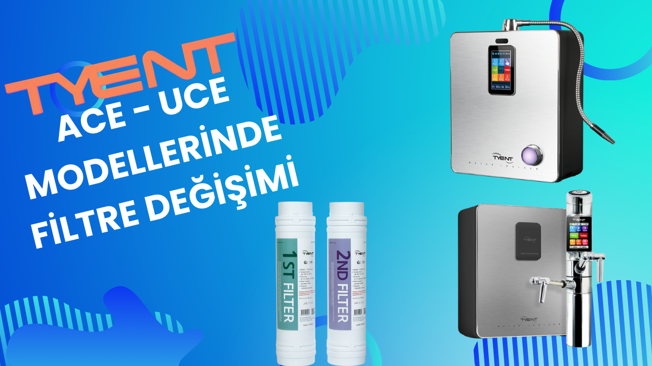Tyent ACE-UCE Modellerinde Filtre Değişimi